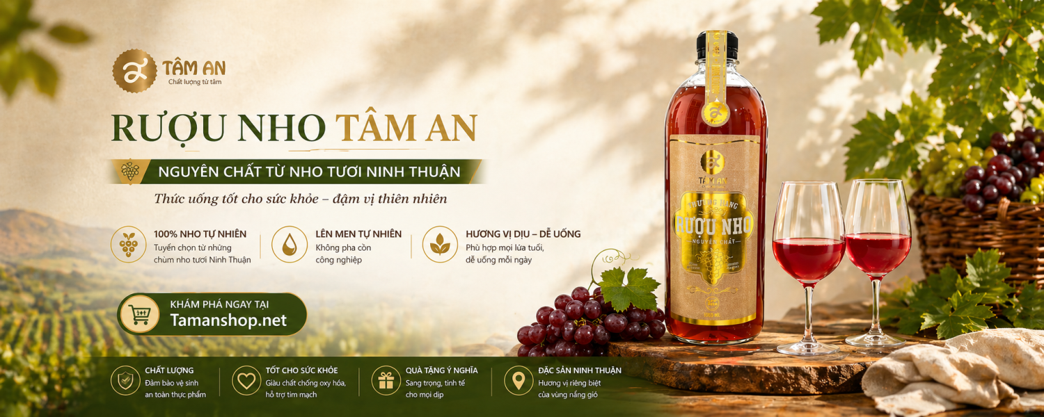 Rượu Nho Tâm An Nguyên Chất – Đặc Sản Ninh Thuận Tốt Cho Sức Khỏe